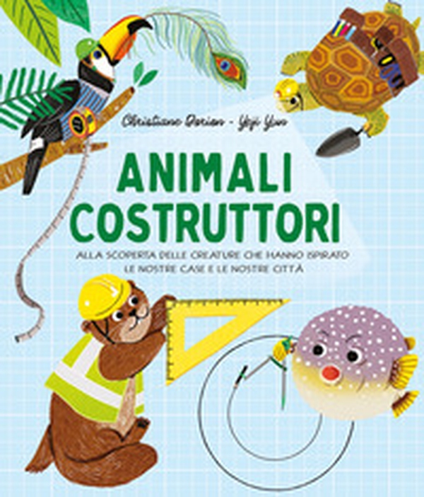 Animali costruttori. Alla scoperta delle creature che hanno ispirato le nostre case e le nostre città - Librerie.coop Animali costruttori. Alla scoperta delle creature che hanno ispirato le nostre case e le nostre città - Librerie.coop