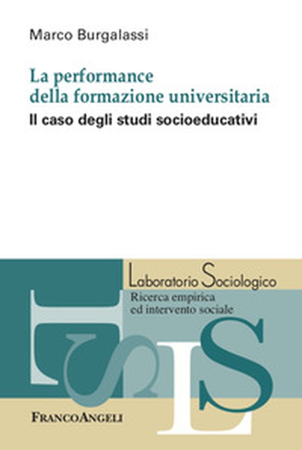 La performance della formazione universitaria. Il caso degli studi socioeducativi - Librerie.coop La performance della formazione universitaria. Il caso degli studi socioeducativi - Librerie.coop