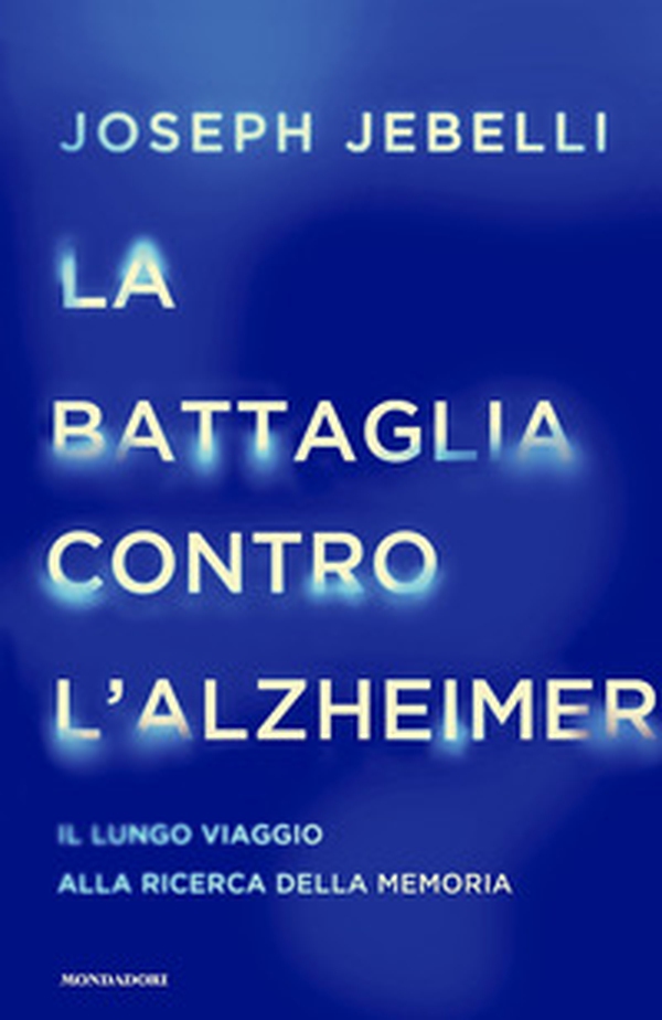 La battaglia contro l'Alzheimer. Il lungo viaggio alla ricerca della memoria - Librerie.coop La battaglia contro l'Alzheimer. Il lungo viaggio alla ricerca della memoria - Librerie.coop