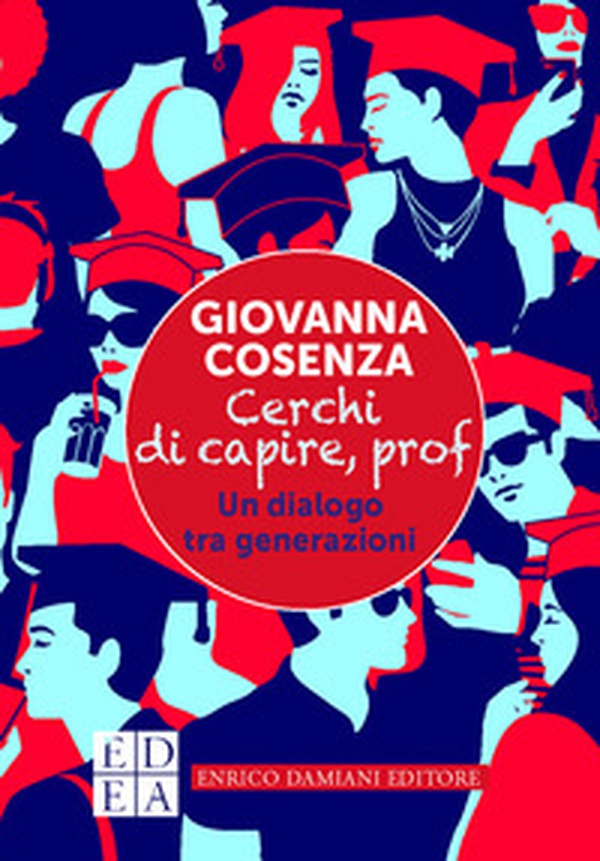 Cerchi di capire, prof. Un dialogo tra generazioni - Librerie.coop Cerchi di capire, prof. Un dialogo tra generazioni - Librerie.coop