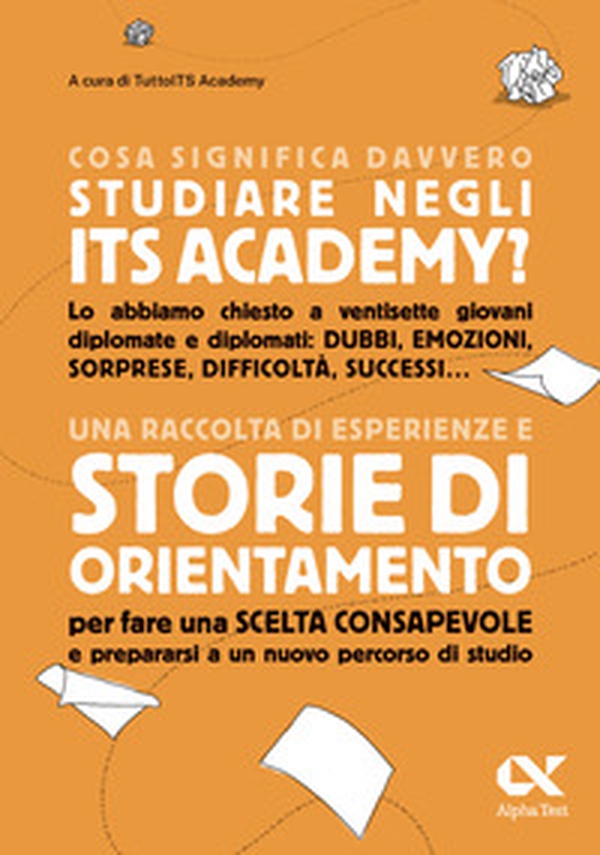Cosa significa davvero studiare negli ITS Academy. Una raccolta di esperienze e storie di orientamento per fare una scelta consapevole e prepararsi a un nuovo percorso di studio - Librerie.coop Cosa significa davvero studiare negli ITS Academy. Una raccolta di esperienze e storie di orientamento per fare una scelta consapevole e prepararsi a un nuovo percorso di studio - Librerie.coop