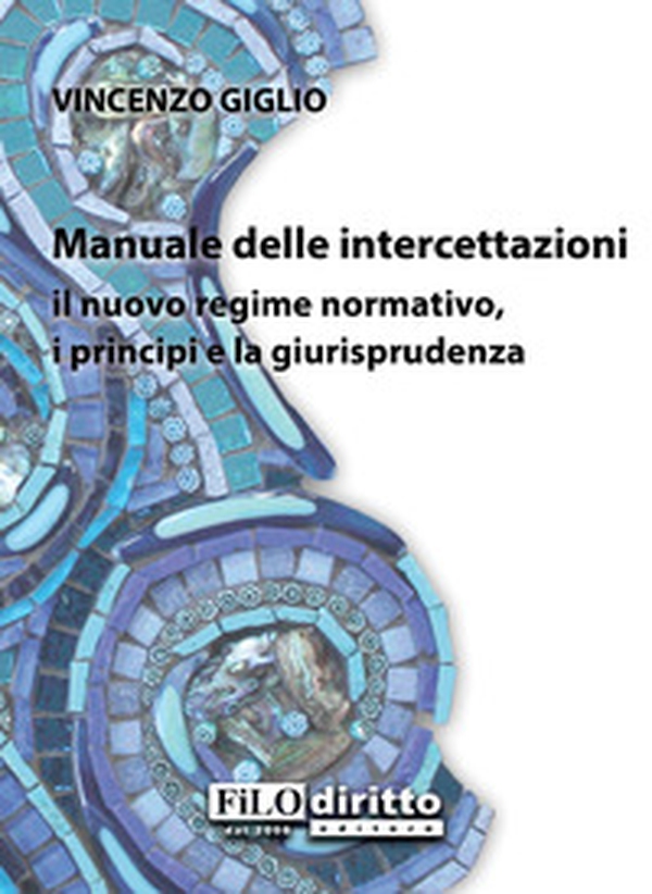 Manuale delle intercettazioni. Il nuovo regime normativo, i principi e la giurisprudenza - Librerie.coop Manuale delle intercettazioni. Il nuovo regime normativo, i principi e la giurisprudenza - Librerie.coop