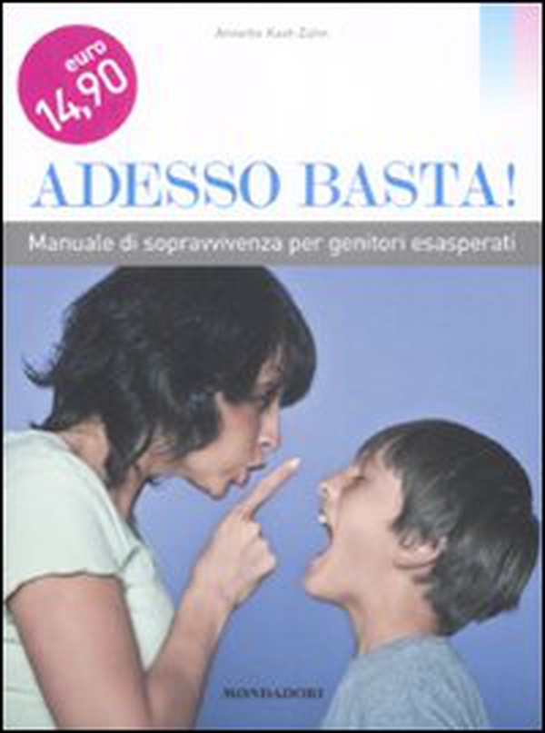 Adesso basta! Manuale di sopravvivenza per genitori esasperati - Librerie.coop Adesso basta! Manuale di sopravvivenza per genitori esasperati - Librerie.coop