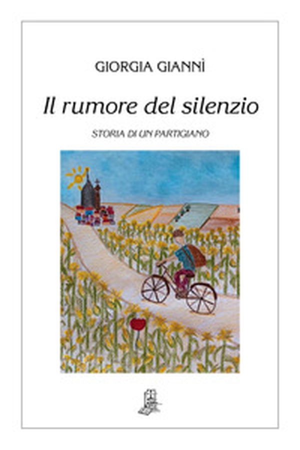 Il rumore del silenzio. Storia di un partigiano - Librerie.coop Il rumore del silenzio. Storia di un partigiano - Librerie.coop