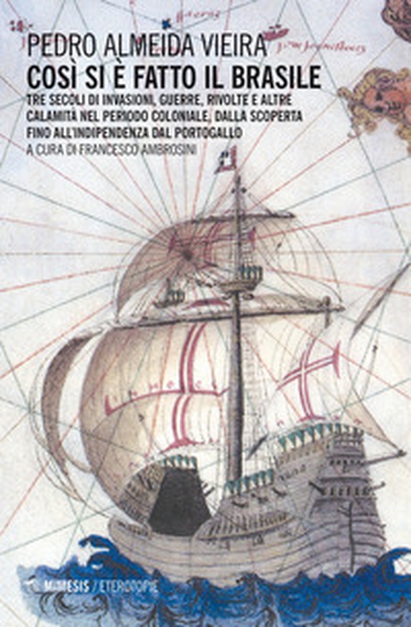 Così si è fatto il Brasile. Tre secoli d invasioni, guerre, rivolte e altre calamità nel periodo coloniale, dalla scoperta fino all'indipendenza dal Portogallo - Librerie.coop Così si è fatto il Brasile. Tre secoli d invasioni, guerre, rivolte e altre calamità nel periodo coloniale, dalla scoperta fino all'indipendenza dal Portogallo - Librerie.coop