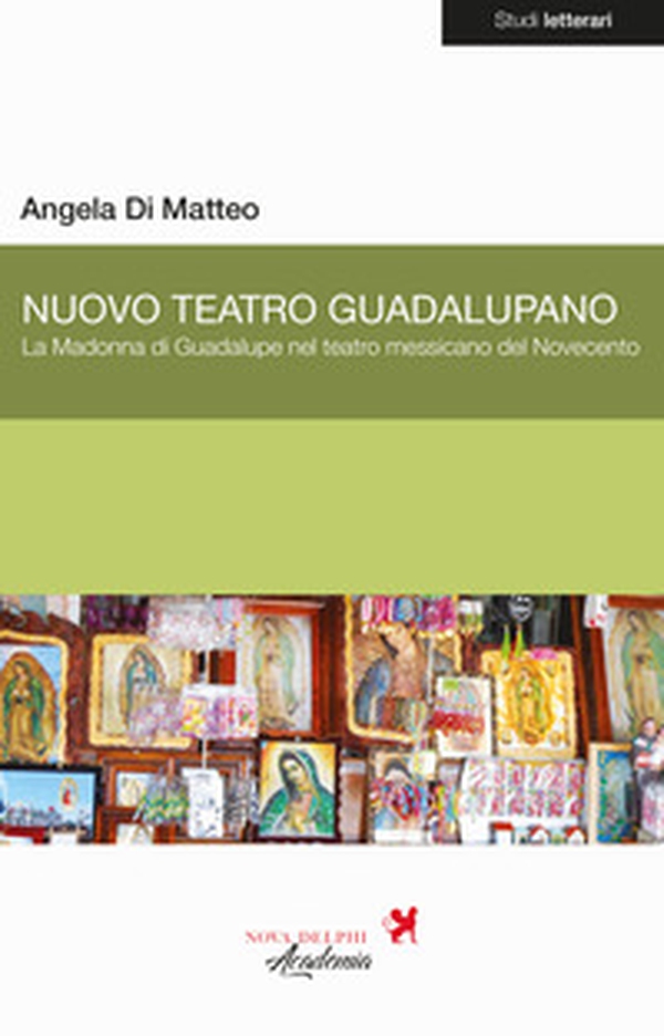 Nuovo Teatro Guadalupano. La Madonna di Guadalupe nel teatro messicano del Novecento - Librerie.coop Nuovo Teatro Guadalupano. La Madonna di Guadalupe nel teatro messicano del Novecento - Librerie.coop