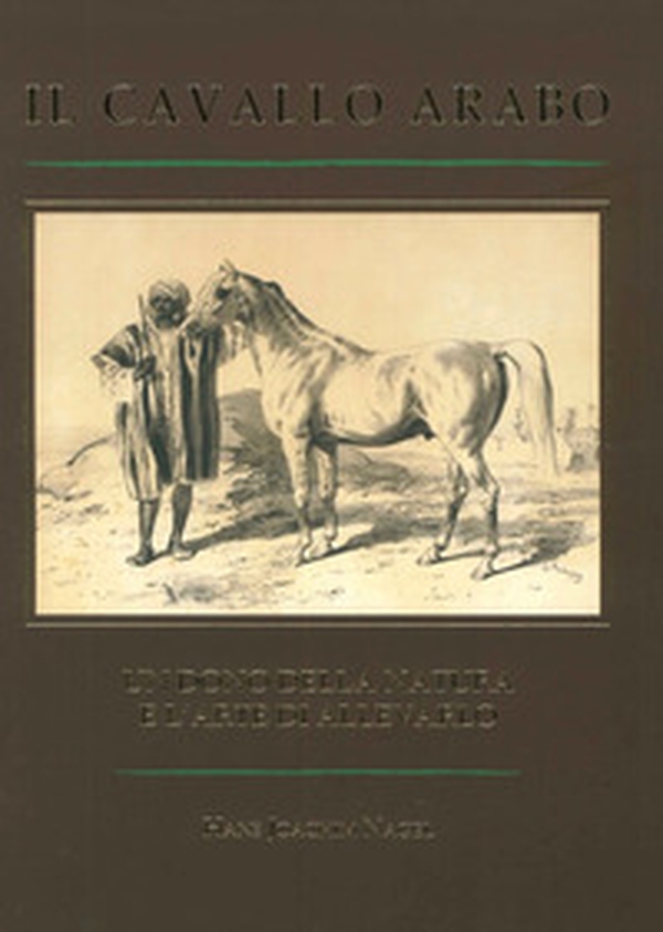 Il cavallo arabo. Un dono della nature e l'arte di allevarlo - Librerie.coop Il cavallo arabo. Un dono della nature e l'arte di allevarlo - Librerie.coop