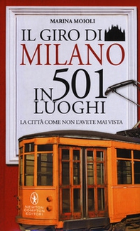 Il giro di Milano in 501 luoghi. La città come non l'avete mai vista - Librerie.coop