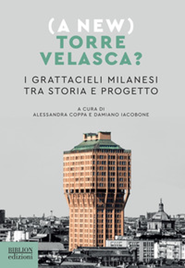 (A new) Torre Velasca? I grattacieli milanesi tra storia e progetto - Librerie.coop (A new) Torre Velasca? I grattacieli milanesi tra storia e progetto - Librerie.coop