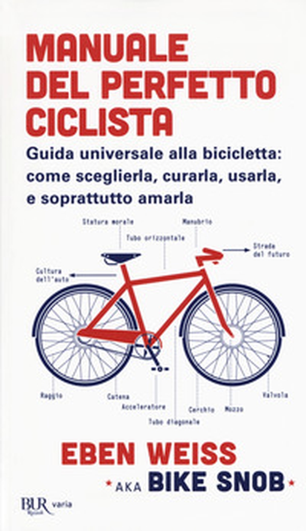 Manuale del perfetto ciclista. Guida universale alla bicicletta: come sceglierla, curarla, usarla e soprattutto amarla - Librerie.coop Manuale del perfetto ciclista. Guida universale alla bicicletta: come sceglierla, curarla, usarla e soprattutto amarla - Librerie.coop