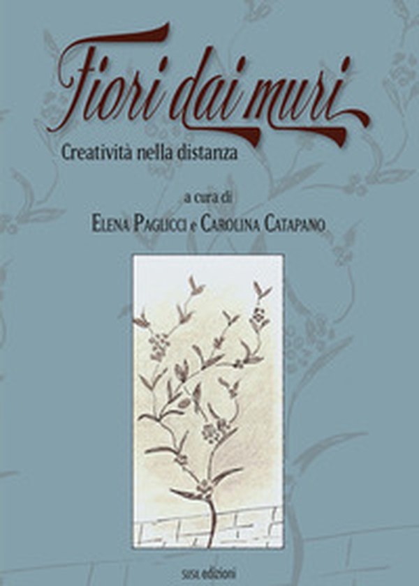 Fiori dai muri. Creatività nella distanza - Librerie.coop Fiori dai muri. Creatività nella distanza - Librerie.coop