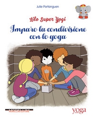 Imparo la condivisione con lo yoga. Lilo super Yogi - Vol. 2 - Librerie.coop