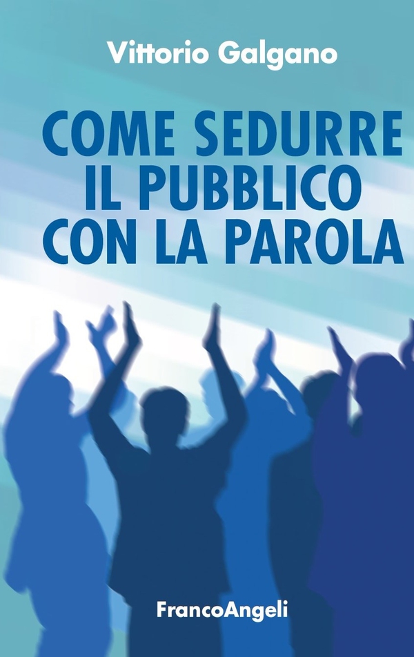Come sedurre il pubblico con la parola - Librerie.coop Come sedurre il pubblico con la parola - Librerie.coop
