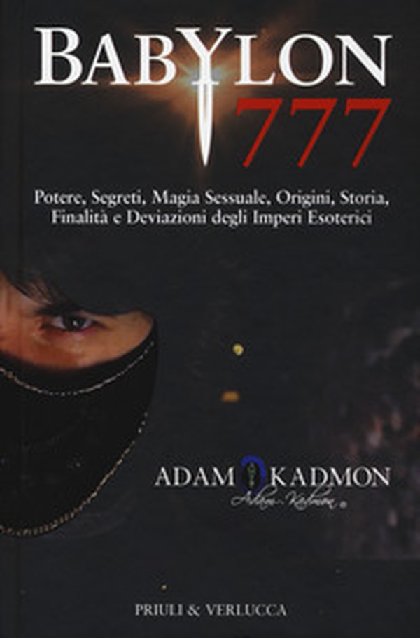 Babylon 777. Potere, segreti, magia sessuale, origini, storia, finalità e deviazioni degli imperi esoterici - Librerie.coop Babylon 777. Potere, segreti, magia sessuale, origini, storia, finalità e deviazioni degli imperi esoterici - Librerie.coop