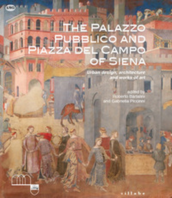 The Palazzo Pubblico and piazza del Campo of Siena. Urban design, architecture and works of art - Librerie.coop The Palazzo Pubblico and piazza del Campo of Siena. Urban design, architecture and works of art - Librerie.coop