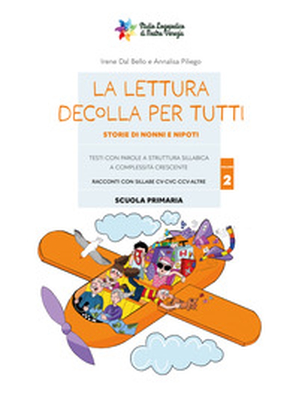La lettura decolla per tutti. Storie di nonni e nipoti. Testi con parole a struttura sillabica a complessità crescente - Vol. 2 - Librerie.coop La lettura decolla per tutti. Storie di nonni e nipoti. Testi con parole a struttura sillabica a complessità crescente - Vol. 2 - Librerie.coop