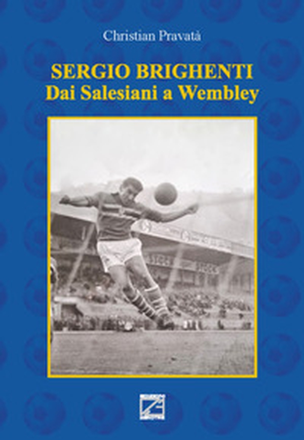 Sergio Brighenti. Dai Salesiani a Wembley - Librerie.coop Sergio Brighenti. Dai Salesiani a Wembley - Librerie.coop