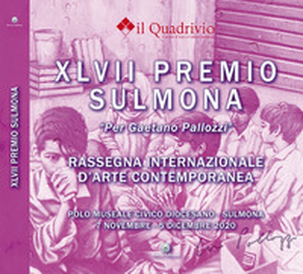 Quarantasettesimo Premio Sulmona «Gaetano Pallozzi» rassegna internazionale d'arte contemporanea - Librerie.coop Quarantasettesimo Premio Sulmona «Gaetano Pallozzi» rassegna internazionale d'arte contemporanea - Librerie.coop