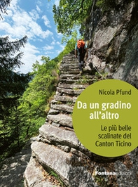 Da un gradino all'altro. Le più belle scalinate del Canton Ticino - Librerie.coop
