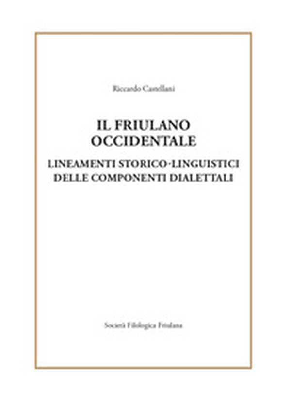 Il friulano occidentale. Lineamenti storico linguistici delle componenti dialettali - Librerie.coop Il friulano occidentale. Lineamenti storico linguistici delle componenti dialettali - Librerie.coop