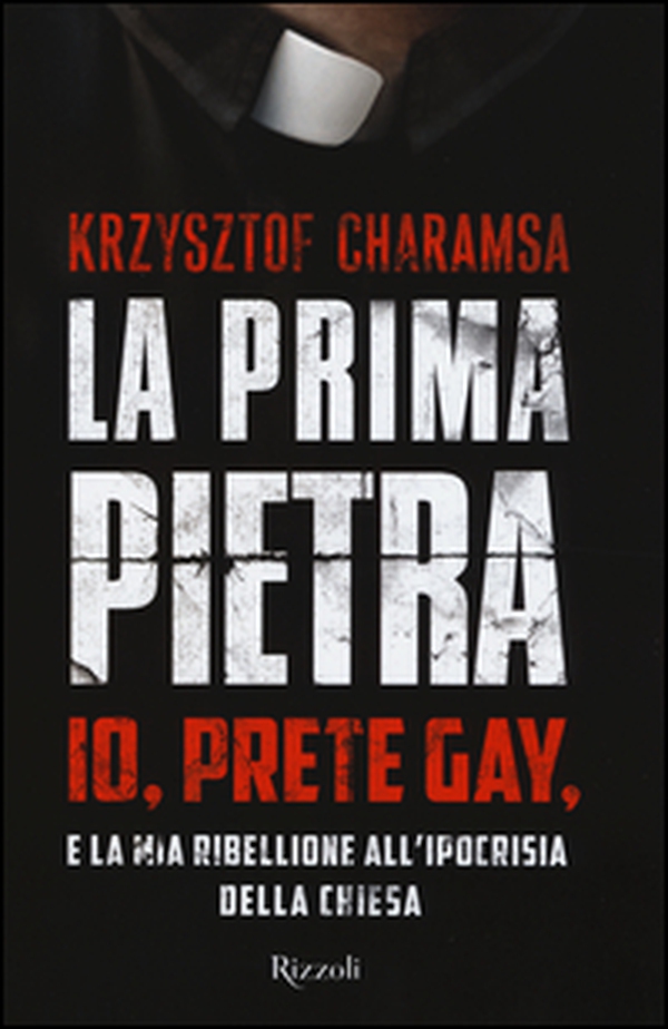 La prima pietra. Io, prete gay, e la mia ribellione all'ipocrisia della Chiesa - Librerie.coop La prima pietra. Io, prete gay, e la mia ribellione all'ipocrisia della Chiesa - Librerie.coop