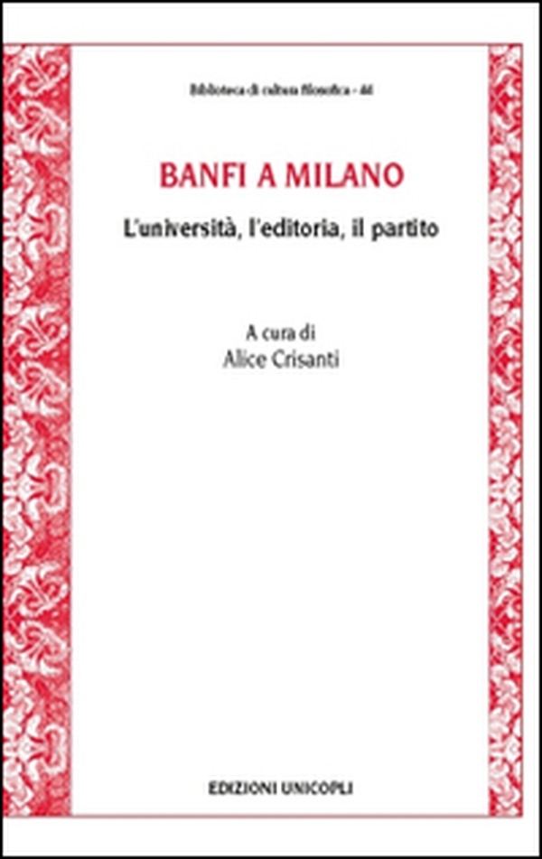 Banfi a Milano. L'università, l'editoria, il partito - Librerie.coop Banfi a Milano. L'università, l'editoria, il partito - Librerie.coop