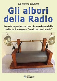 Gli albori della radio. Le mie esperienze con l'invenzione della radio in 4 mosse e «realizzazioni varie» - Librerie.coop