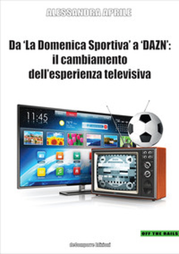 Da «La Domenica Sportiva» a DAZN: il cambiamento dell'esperienza televisiva - Librerie.coop Da «La Domenica Sportiva» a DAZN: il cambiamento dell'esperienza televisiva - Librerie.coop