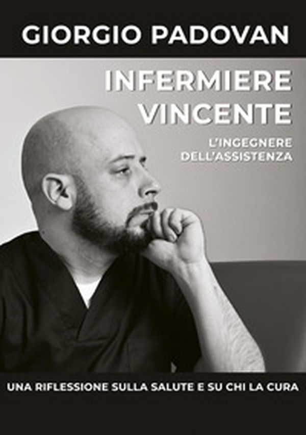 Infermiere vincente. L'ingegnere dell'assistenza. Una riflessione sulla salute e su chi la cura - Librerie.coop Infermiere vincente. L'ingegnere dell'assistenza. Una riflessione sulla salute e su chi la cura - Librerie.coop