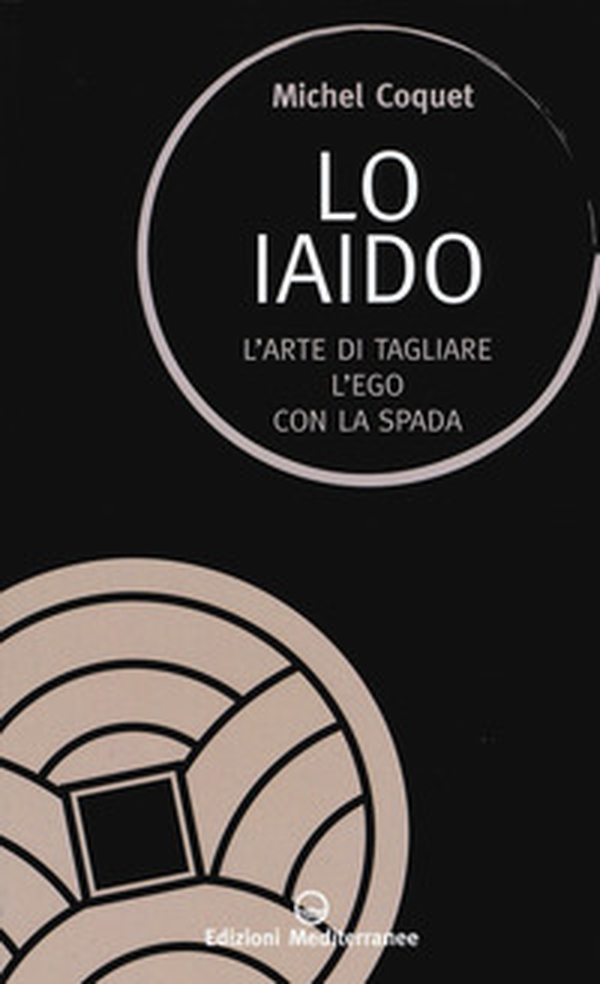 Lo iaido. L'arte di tagliare l'ego con la spada - Librerie.coop Lo iaido. L'arte di tagliare l'ego con la spada - Librerie.coop