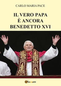 Il vero papa è ancora Benedetto XVI - Librerie.coop
