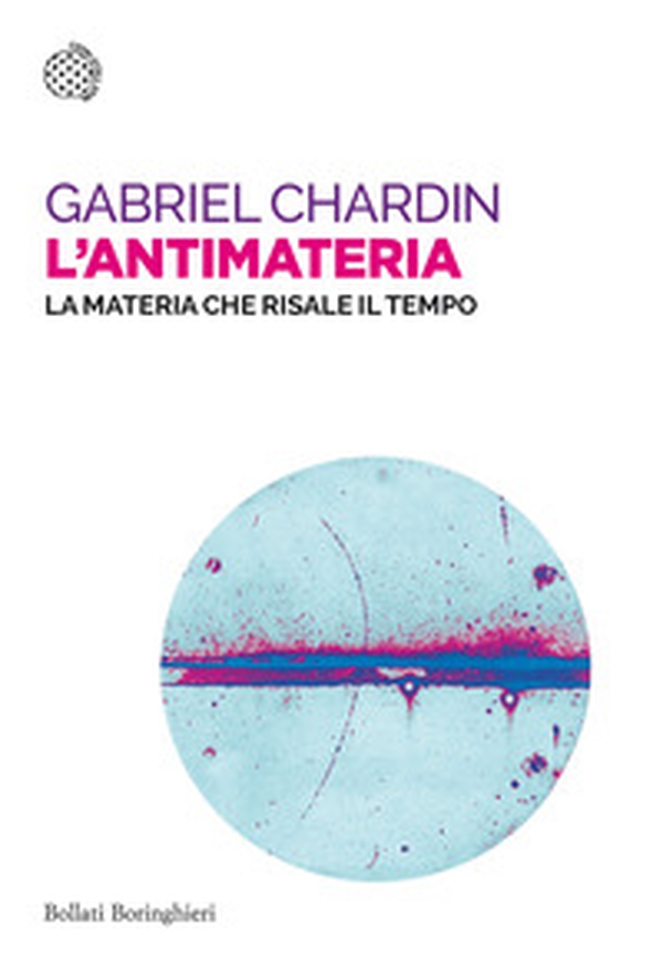 L'antimateria. La materia che risale il tempo - Librerie.coop L'antimateria. La materia che risale il tempo - Librerie.coop