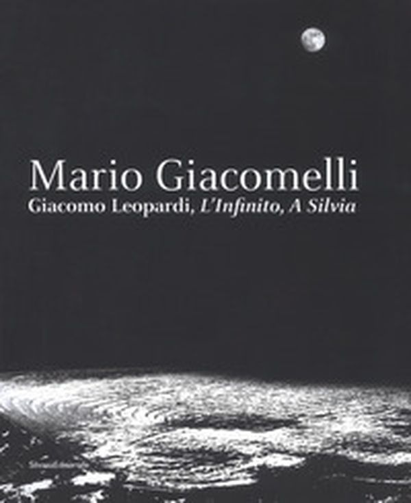 Mario Giacomelli. Leopardi, L'infinito, A Silvia. Catalogo della mostra (Recanati, dicembre 2018-maggio 2019) - Librerie.coop Mario Giacomelli. Leopardi, L'infinito, A Silvia. Catalogo della mostra (Recanati, dicembre 2018-maggio 2019) - Librerie.coop