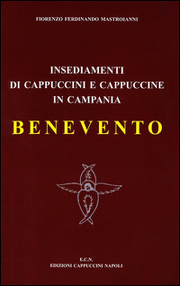 Insediamenti di cappuccini e cappuccine in Campania. Benevento (1555-2000) - Librerie.coop Insediamenti di cappuccini e cappuccine in Campania. Benevento (1555-2000) - Librerie.coop
