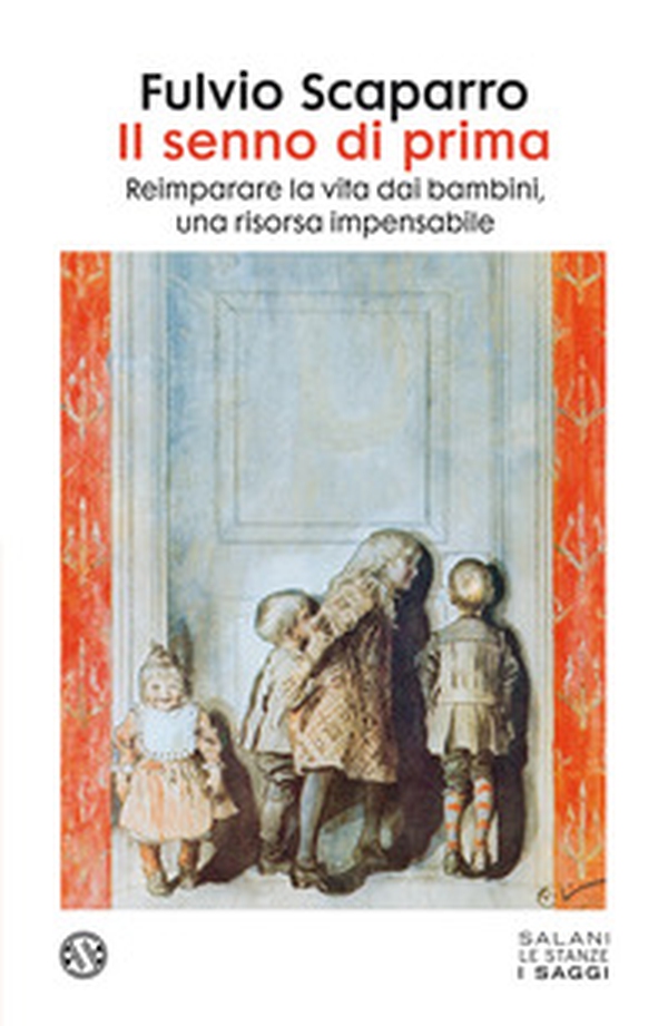 Il senno di prima. Reimparare la vita dai bambini, una risorsa impensabile - Librerie.coop Il senno di prima. Reimparare la vita dai bambini, una risorsa impensabile - Librerie.coop