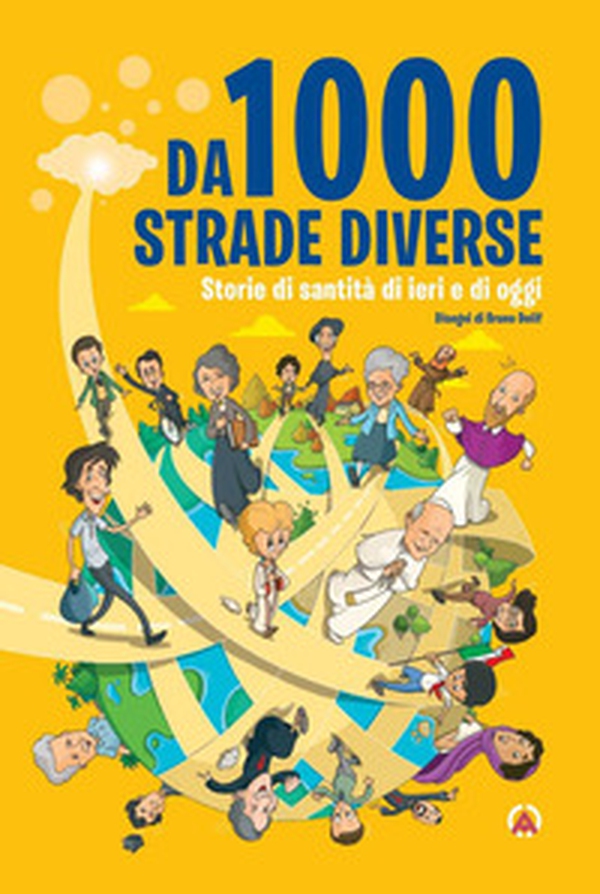 Da 1000 strade diverse. Storie di santità di ieri e di oggi - Librerie.coop Da 1000 strade diverse. Storie di santità di ieri e di oggi - Librerie.coop