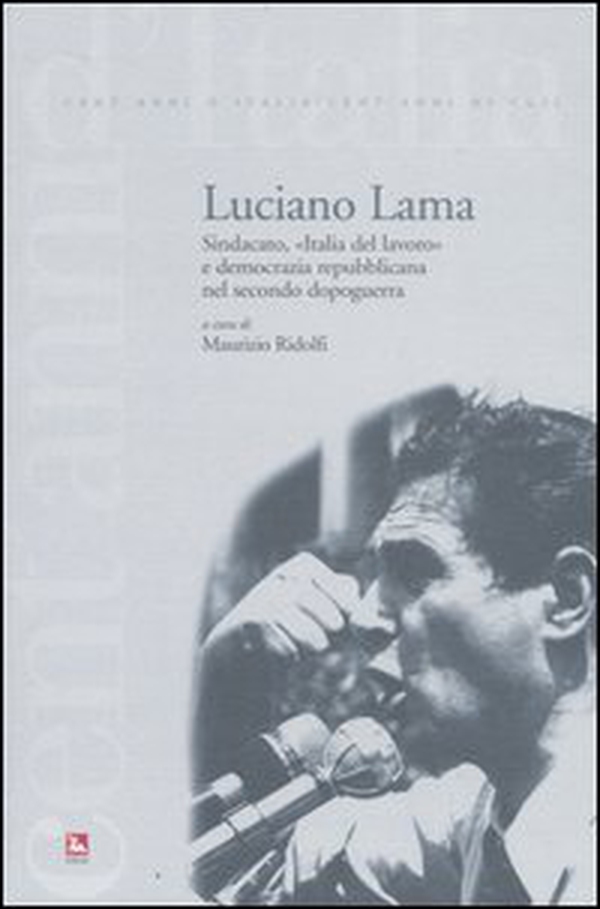 Luciano Lama. Sindacato, «Italia del lavoro» e democrazia repubblicana nel secondo dopoguerra - Librerie.coop Luciano Lama. Sindacato, «Italia del lavoro» e democrazia repubblicana nel secondo dopoguerra - Librerie.coop