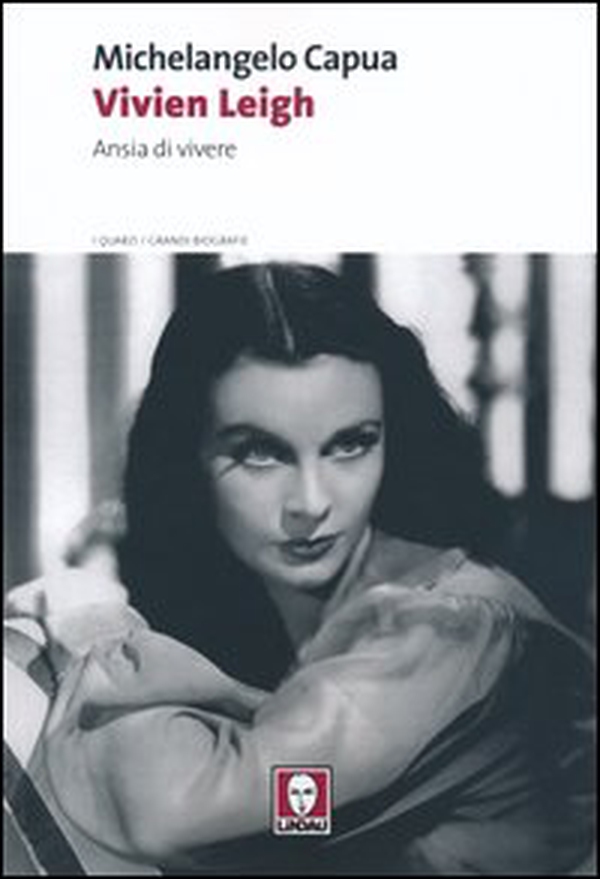 Vivien Leigh. Ansia di vivere - Librerie.coop Vivien Leigh. Ansia di vivere - Librerie.coop