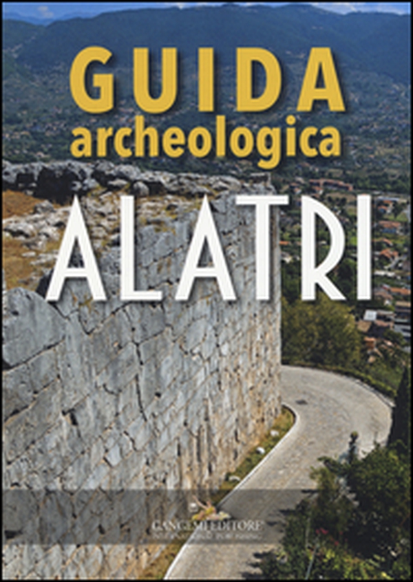 Alatri. Guida archeologica - Librerie.coop Alatri. Guida archeologica - Librerie.coop