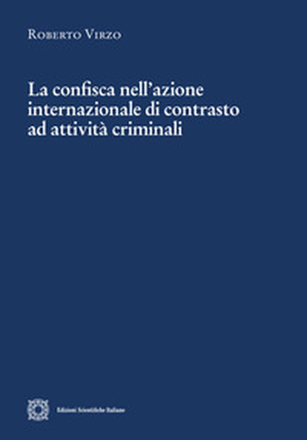 La confisca nell'azione internazionale di contrasto ad attività criminali - Librerie.coop La confisca nell'azione internazionale di contrasto ad attività criminali - Librerie.coop