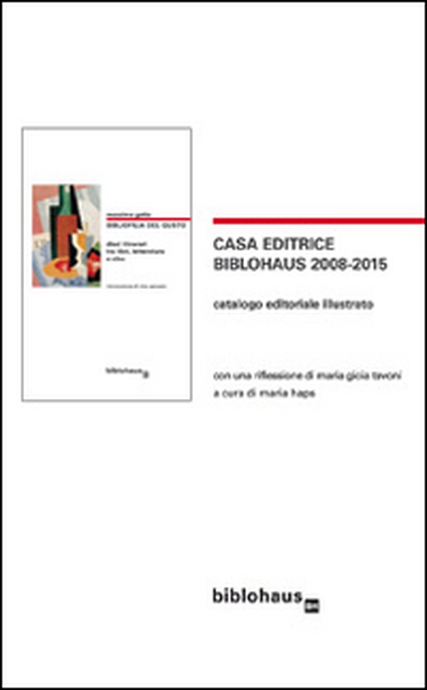 Casa editrice Biblohaus 2008-2015. Catalogo editoriale illustrato - Librerie.coop Casa editrice Biblohaus 2008-2015. Catalogo editoriale illustrato - Librerie.coop