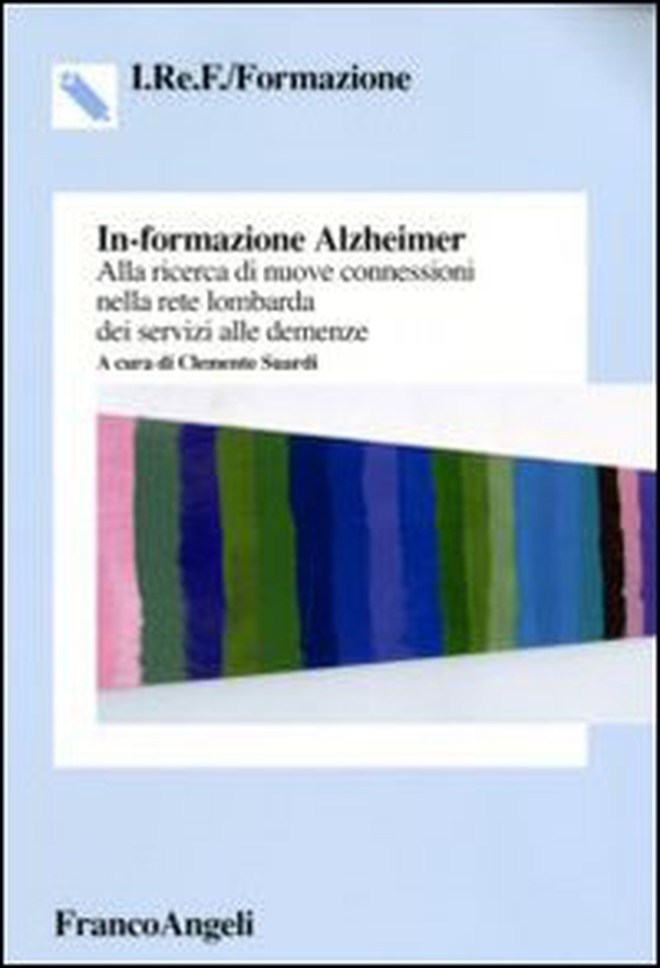In-formazione Alzheimer. Alla ricerca di nuove connessioni nella rete lombarda dei servizi alle demenze - Librerie.coop In-formazione Alzheimer. Alla ricerca di nuove connessioni nella rete lombarda dei servizi alle demenze - Librerie.coop