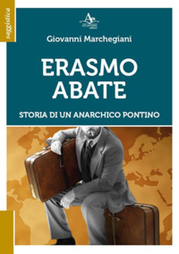 Erasmo Abate. Storia di un anarchico pontino - Librerie.coop Erasmo Abate. Storia di un anarchico pontino - Librerie.coop