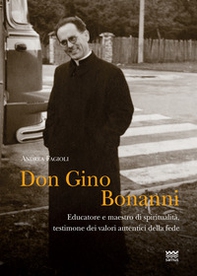 Don Gino Bonanni. Educatore e maestro di spiritualità testimone dei valori autentici della fede - Librerie.coop
