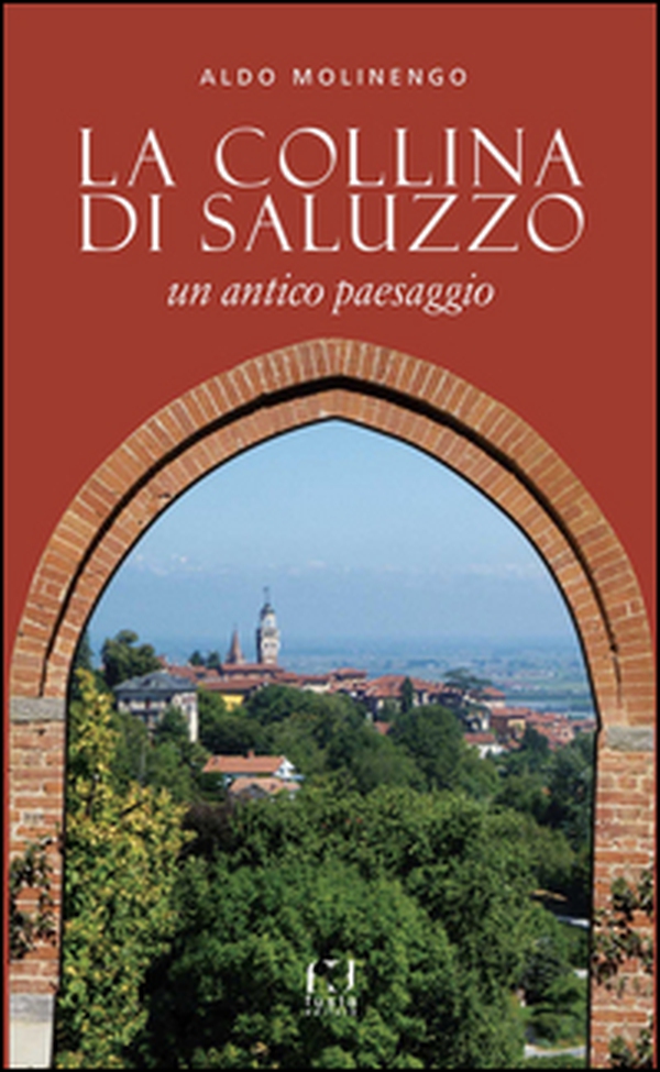 La collina di Saluzzo. Un antico paesaggio - Librerie.coop La collina di Saluzzo. Un antico paesaggio - Librerie.coop
