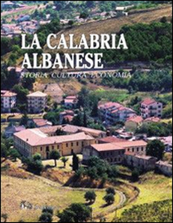 La Calabria albanese. Storia cultura economia - Librerie.coop La Calabria albanese. Storia cultura economia - Librerie.coop