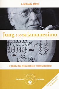 Jung e lo sciamanesimo. L'anima fra psicanalisi e sciamanesimo - Librerie.coop