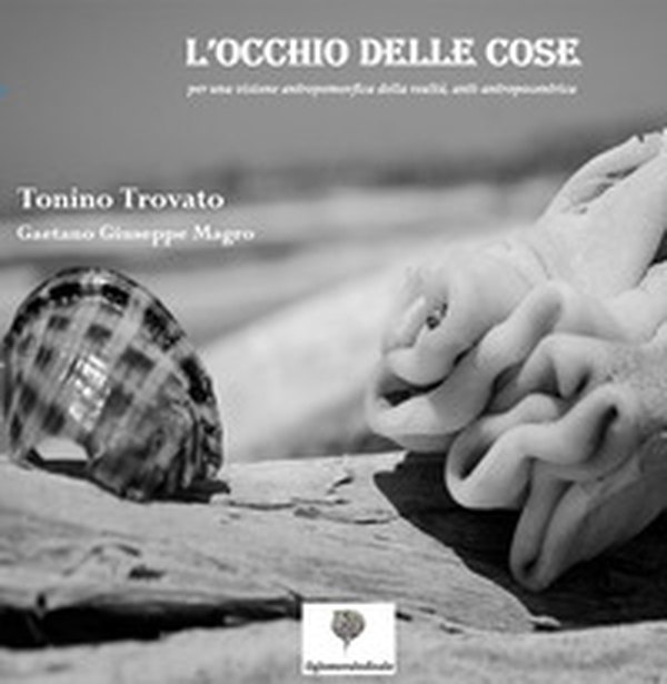 L'occhio delle cose. Per una visione antropomorfica della realtà, anti-antropocentrica - Librerie.coop L'occhio delle cose. Per una visione antropomorfica della realtà, anti-antropocentrica - Librerie.coop