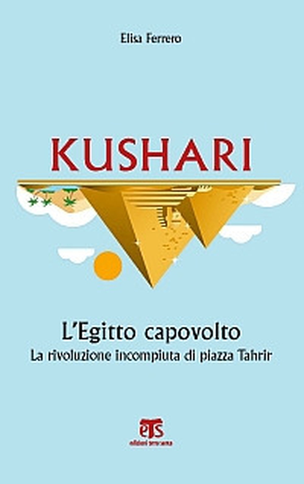 Kushari. L'Egitto capovolto. La rivoluzione incompiuta di piazza Tahrir - Librerie.coop Kushari. L'Egitto capovolto. La rivoluzione incompiuta di piazza Tahrir - Librerie.coop