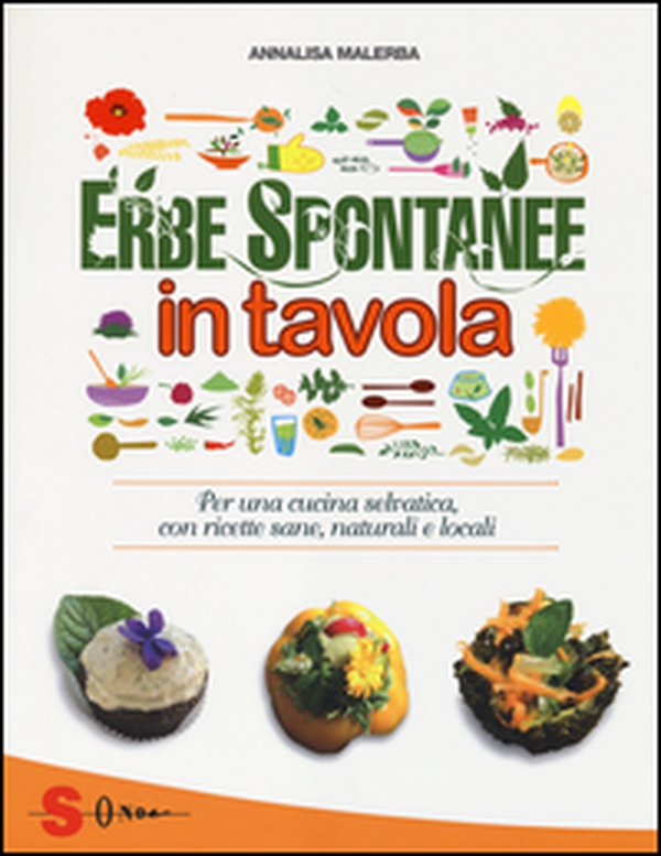 Erbe spontanee in tavola. Per una cucina selvatica, con ricette sane, naturali e locali - Librerie.coop Erbe spontanee in tavola. Per una cucina selvatica, con ricette sane, naturali e locali - Librerie.coop